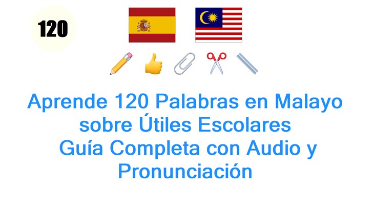 Aprende 120 Palabras en Malayo sobre Útiles Escolares: Guía Completa con Audio y Pronunciación